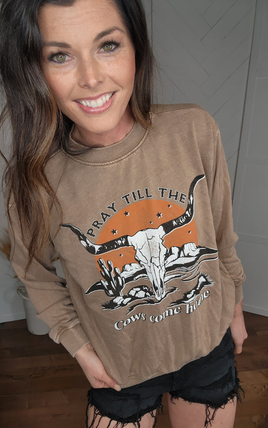 Pray till the Cows Come Home Sweatshirt